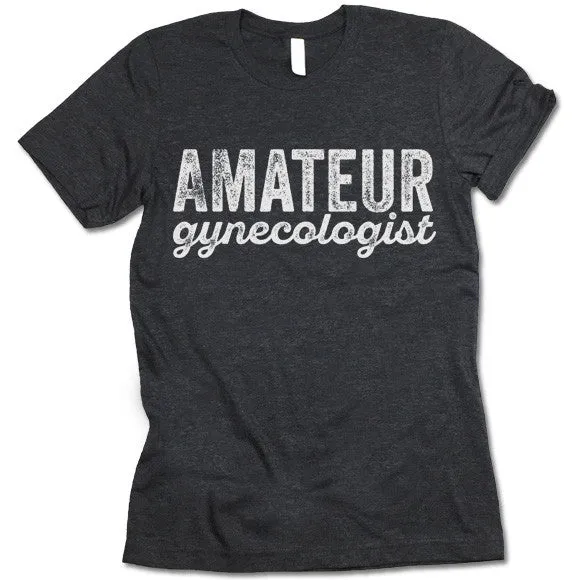 Amateur Gynecologist T-Shirt