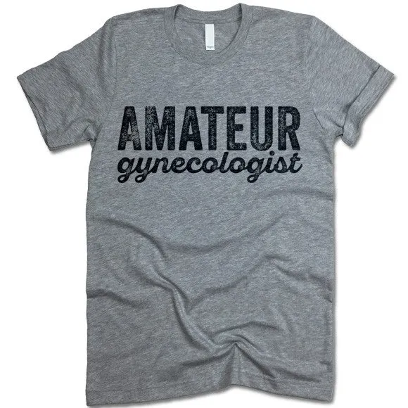 Amateur Gynecologist T-Shirt
