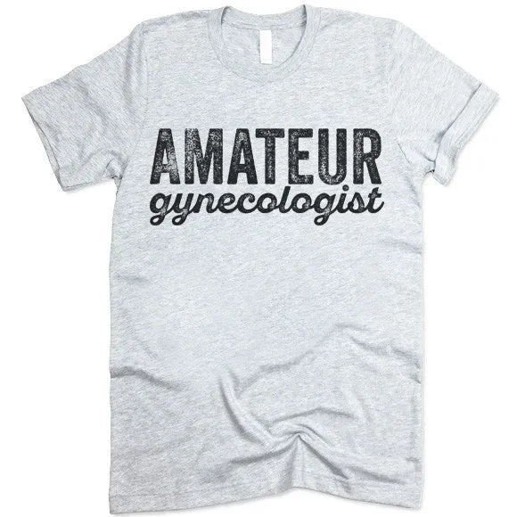 Amateur Gynecologist T-Shirt