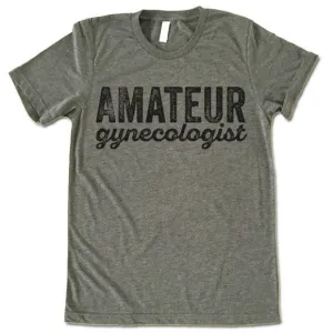 Amateur Gynecologist T-Shirt