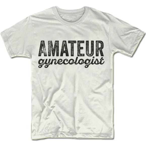 Amateur Gynecologist T-Shirt