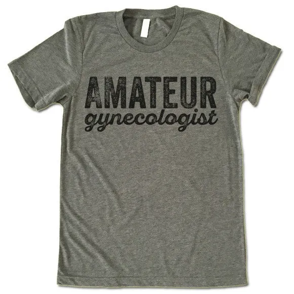 Amateur Gynecologist T-Shirt