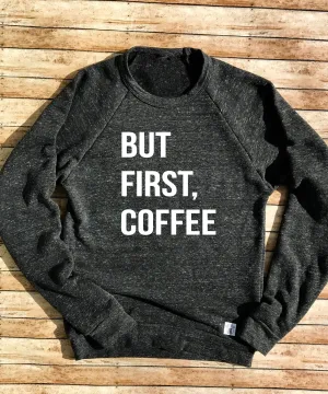 But First Coffee Sweatshirt