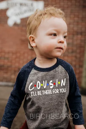 Cousin - I'll Be There For You Shirt