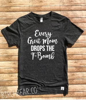 Every Great Mom Drops The F Bomb Shirt