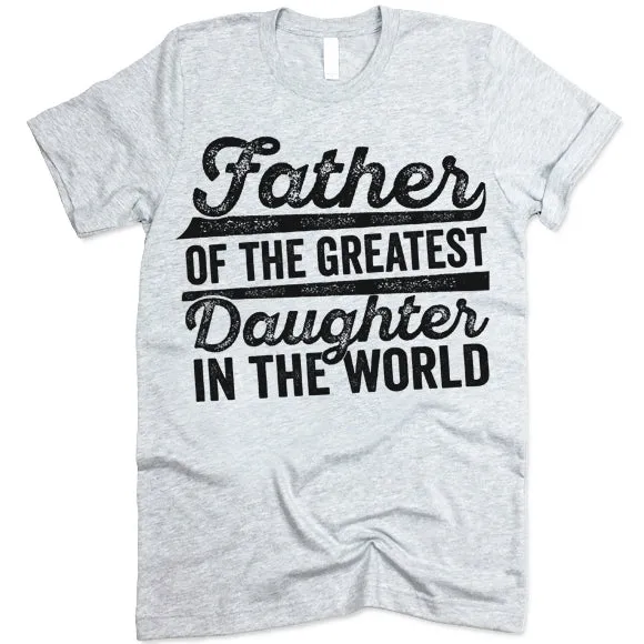 Father Of The Greatest Daughter In The World T-Shirt