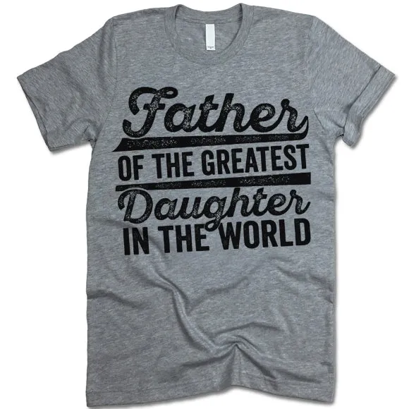 Father Of The Greatest Daughter In The World T-Shirt