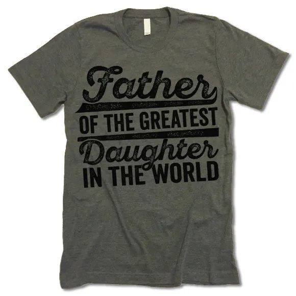 Father Of The Greatest Daughter In The World T-Shirt