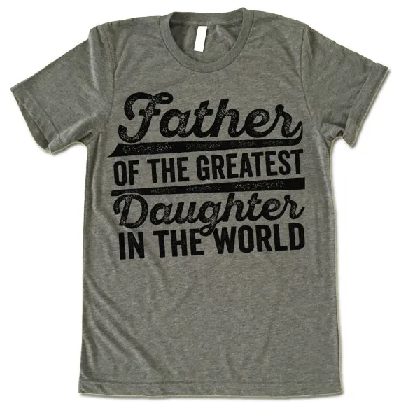 Father Of The Greatest Daughter In The World T-Shirt