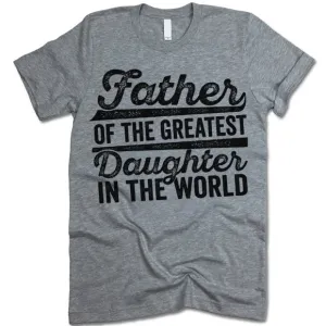 Father Of The Greatest Daughter In The World T-Shirt
