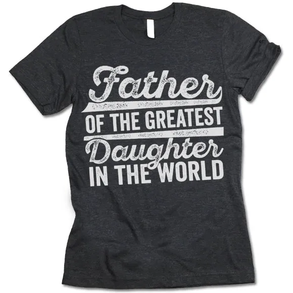 Father Of The Greatest Daughter In The World T-Shirt