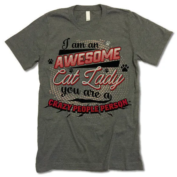 I Am An Awesome Cat Lady You Are A Crazy People Person T Shirt