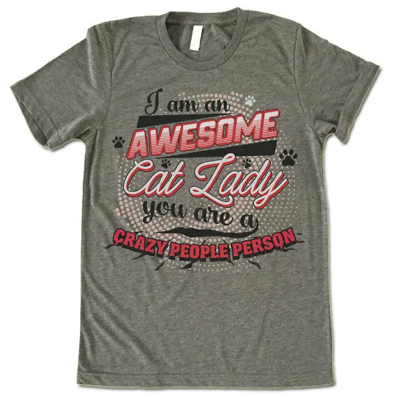 I Am An Awesome Cat Lady You Are A Crazy People Person T Shirt