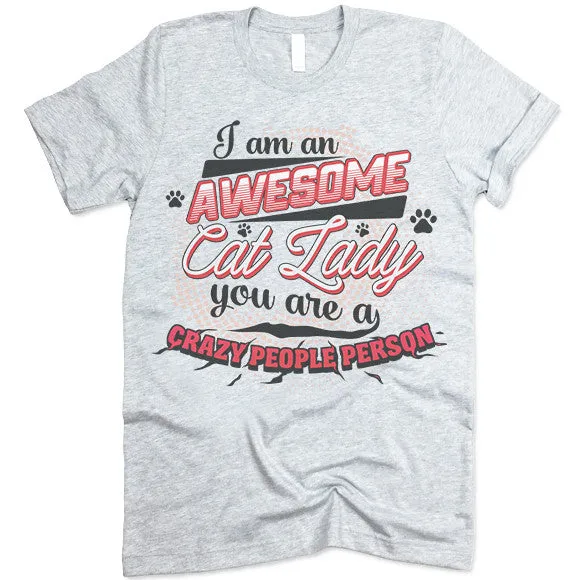 I Am An Awesome Cat Lady You Are A Crazy People Person T Shirt