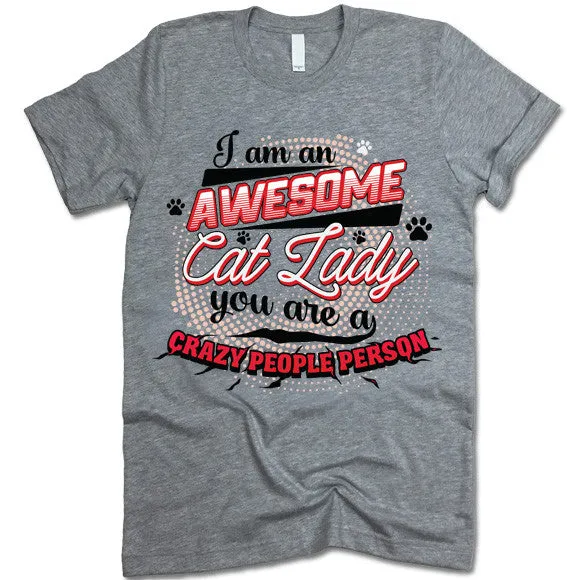 I Am An Awesome Cat Lady You Are A Crazy People Person T Shirt