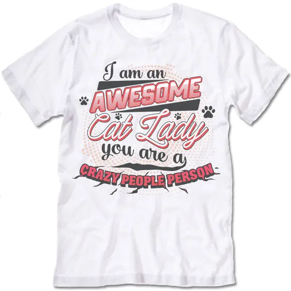 I Am An Awesome Cat Lady You Are A Crazy People Person T Shirt