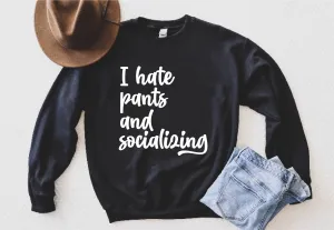 I Hate Pants And Socializing Sweatshirt | Unisex Super Soft Fleece Sweatshirt
