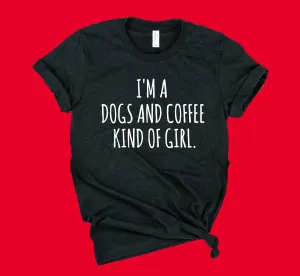 Im A Dogs And Coffee Kind Of Girl Shirt | Unisex Shirt