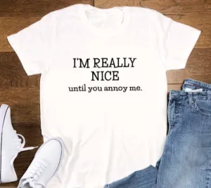 I'm Really Nice, Until You Annoy Me, White, Short Sleeve Unisex T-shirt