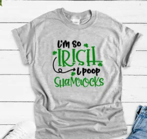 I'm So Irish, I Poop Shamrocks, St. Patrick's Day, Unisex Gray Short Sleeve T-shirt