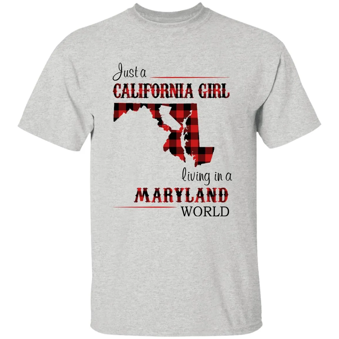 Just A California Girl Living In A Maryland World T-Shirt
