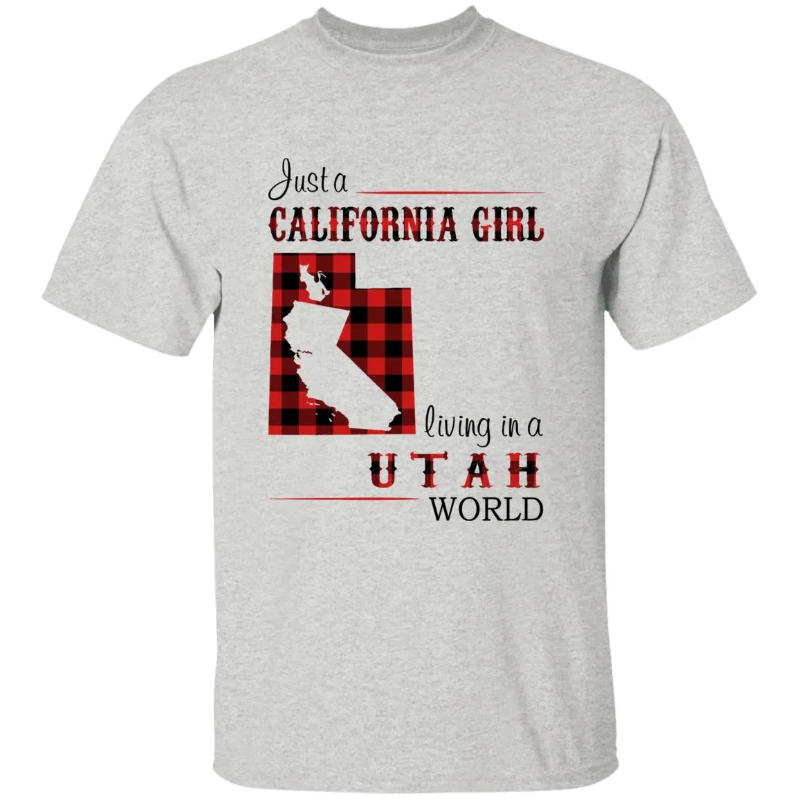 Just A California Girl Living In A Utah World T-Shirt