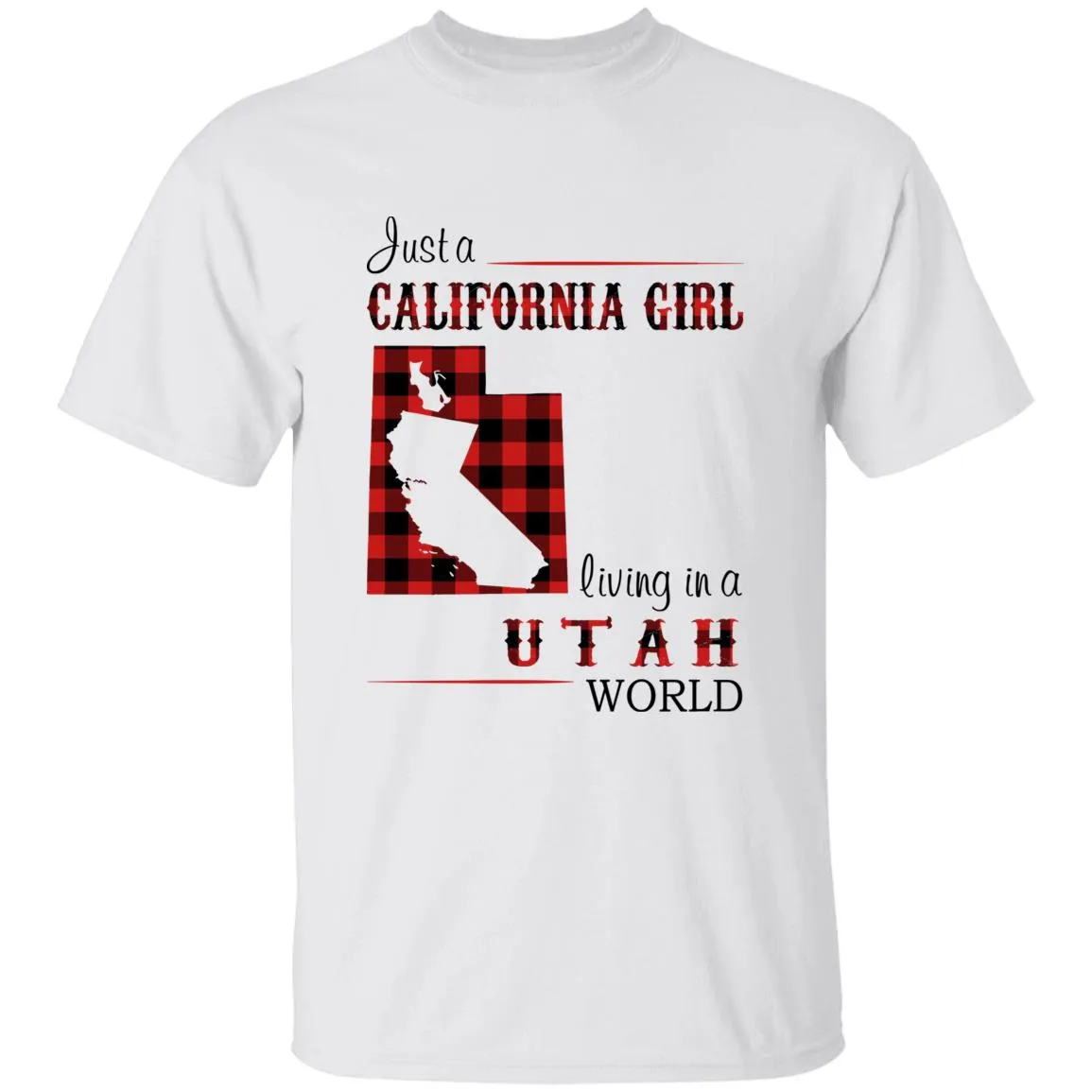 Just A California Girl Living In A Utah World T-Shirt