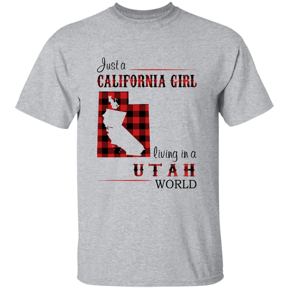 Just A California Girl Living In A Utah World T-Shirt