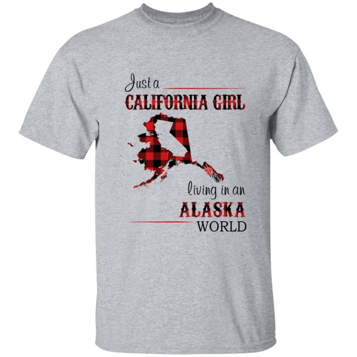 Just A California Girl Living In An Alaska World T-Shirt
