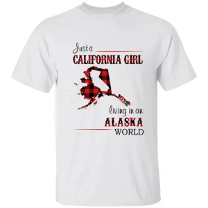 Just A California Girl Living In An Alaska World T-Shirt