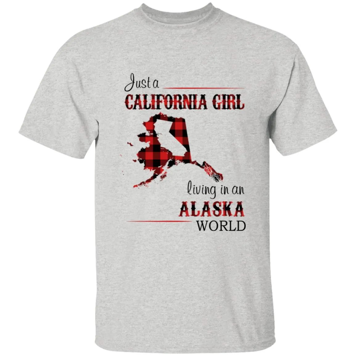 Just A California Girl Living In An Alaska World T-Shirt