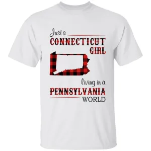 Just A Connecticut Girl Living In A Pennnsylvania World T-shirt