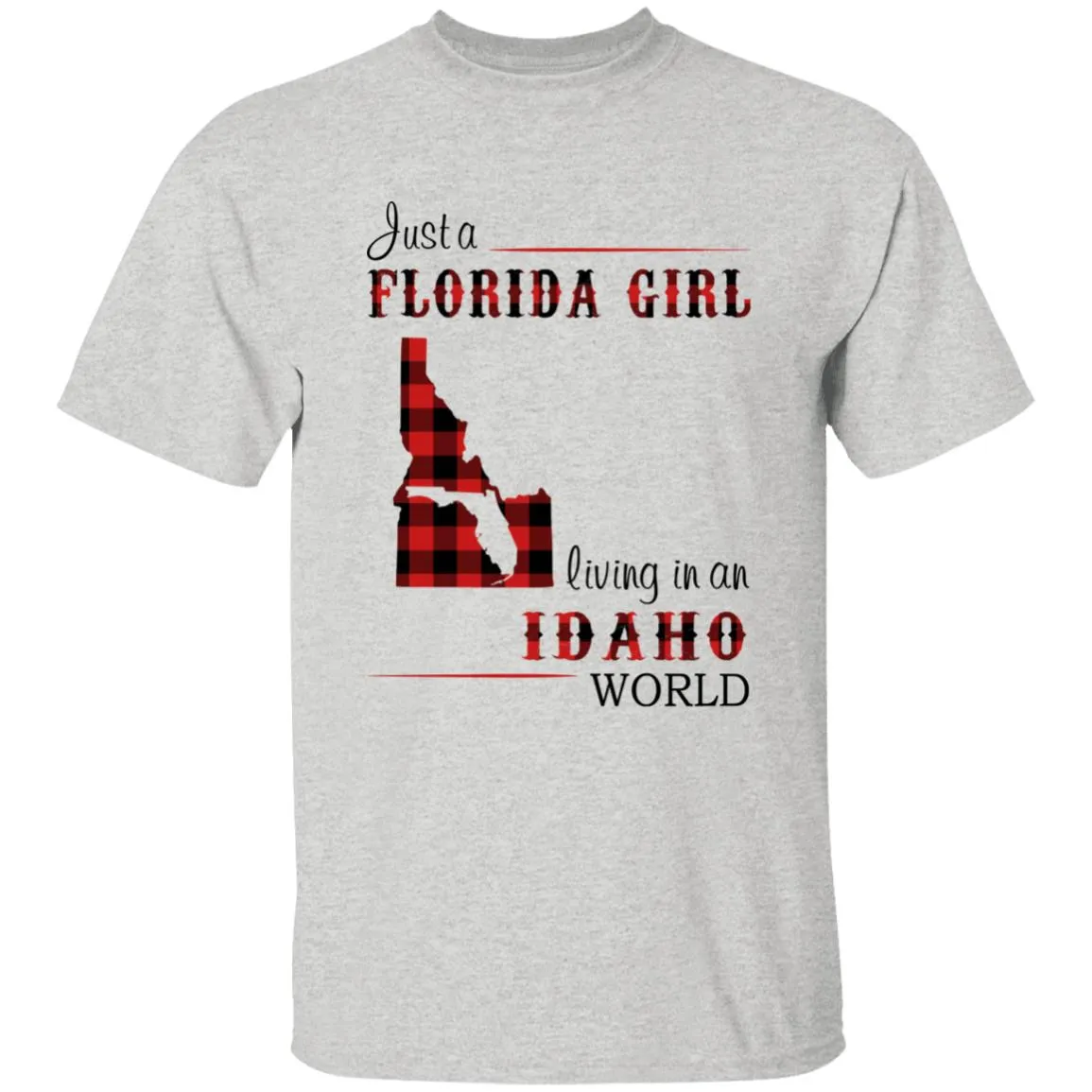 Just A Florida Girl Living In An Idaho World T-shirt