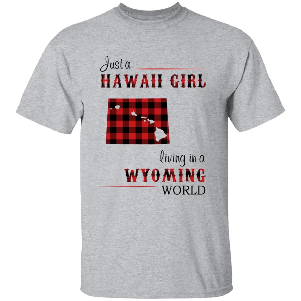 Just A Hawaii Girl Living In A Wyoming World T-shirt