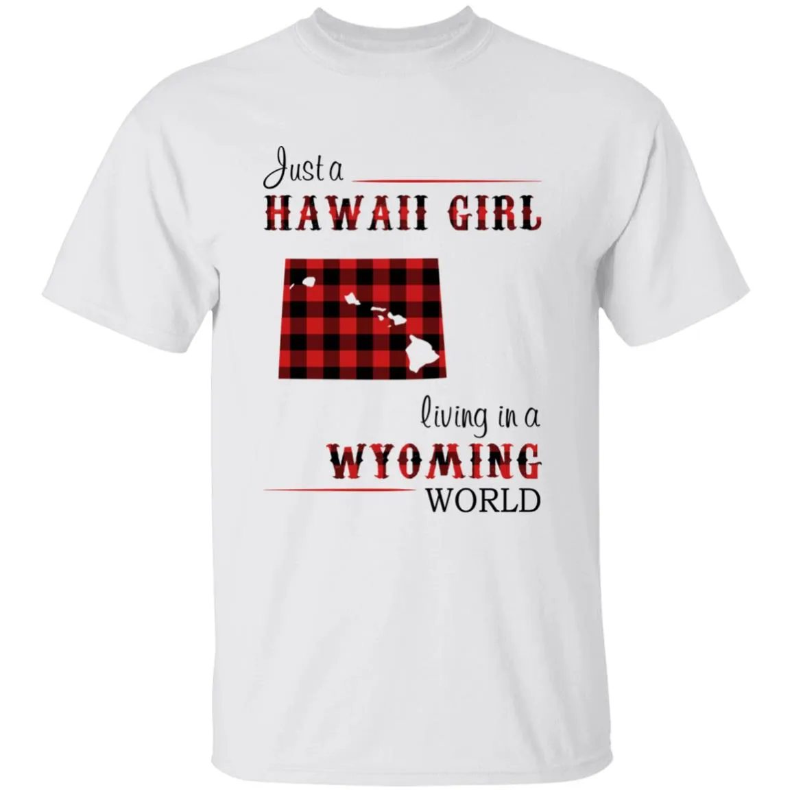 Just A Hawaii Girl Living In A Wyoming World T-shirt