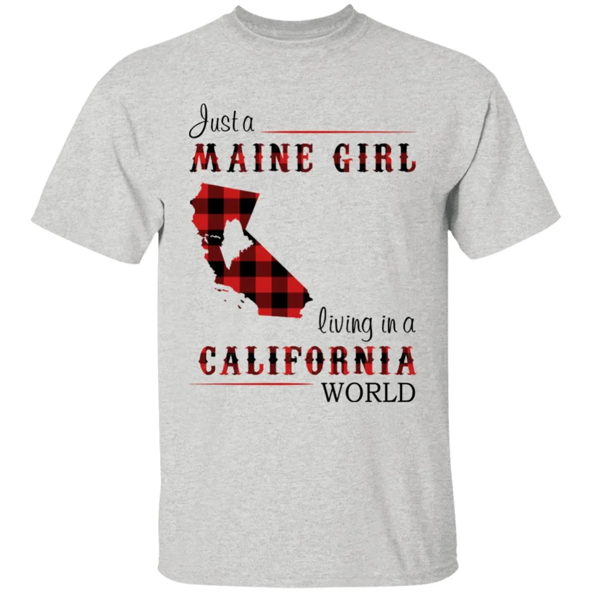 Just A Maine Girl Living In A California World T-shirt