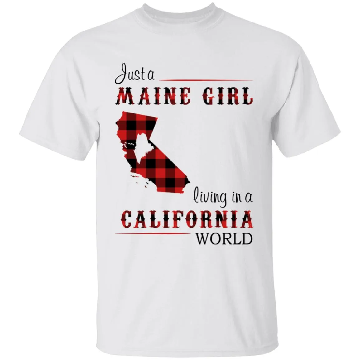 Just A Maine Girl Living In A California World T-shirt