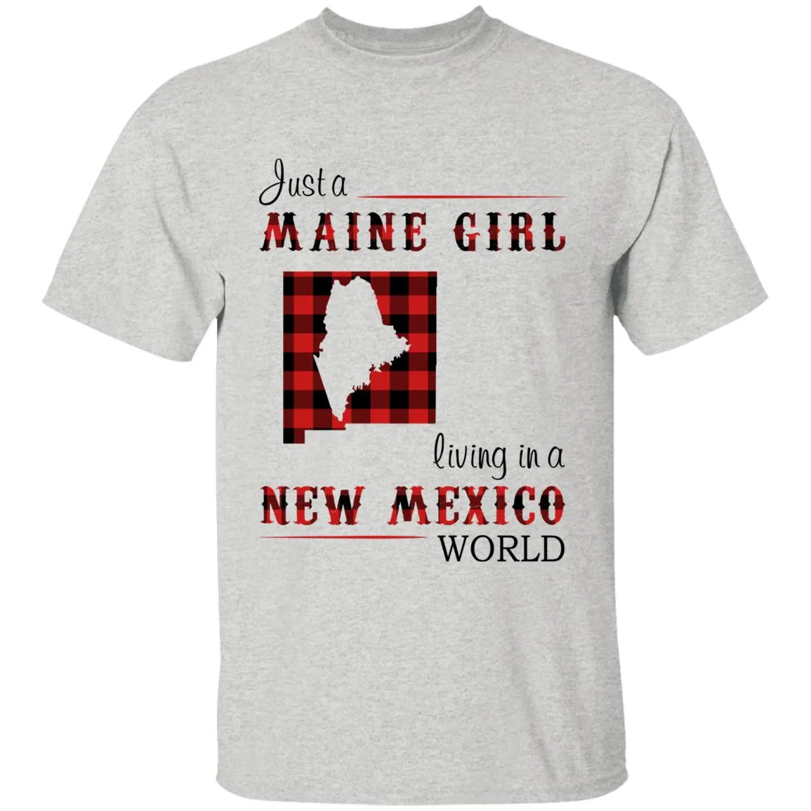 Just A Maine Girl Living In A New Mexico World T-shirt