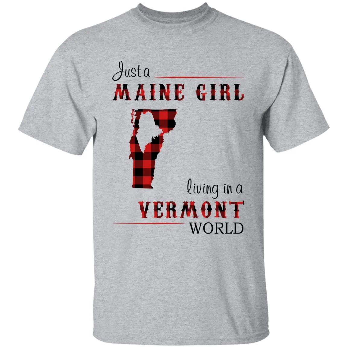 Just A Maine Girl Living In A Vermont World T-shirt