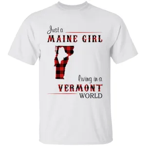 Just A Maine Girl Living In A Vermont World T-shirt
