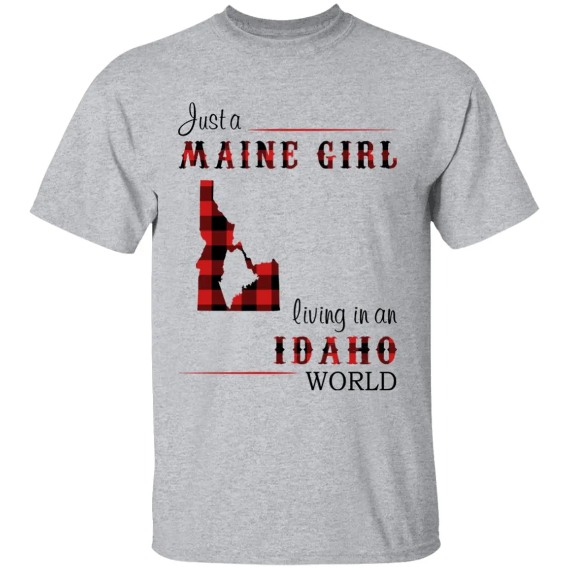 Just A Maine Girl Living In An Idaho World T-shirt