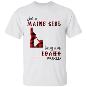 Just A Maine Girl Living In An Idaho World T-shirt