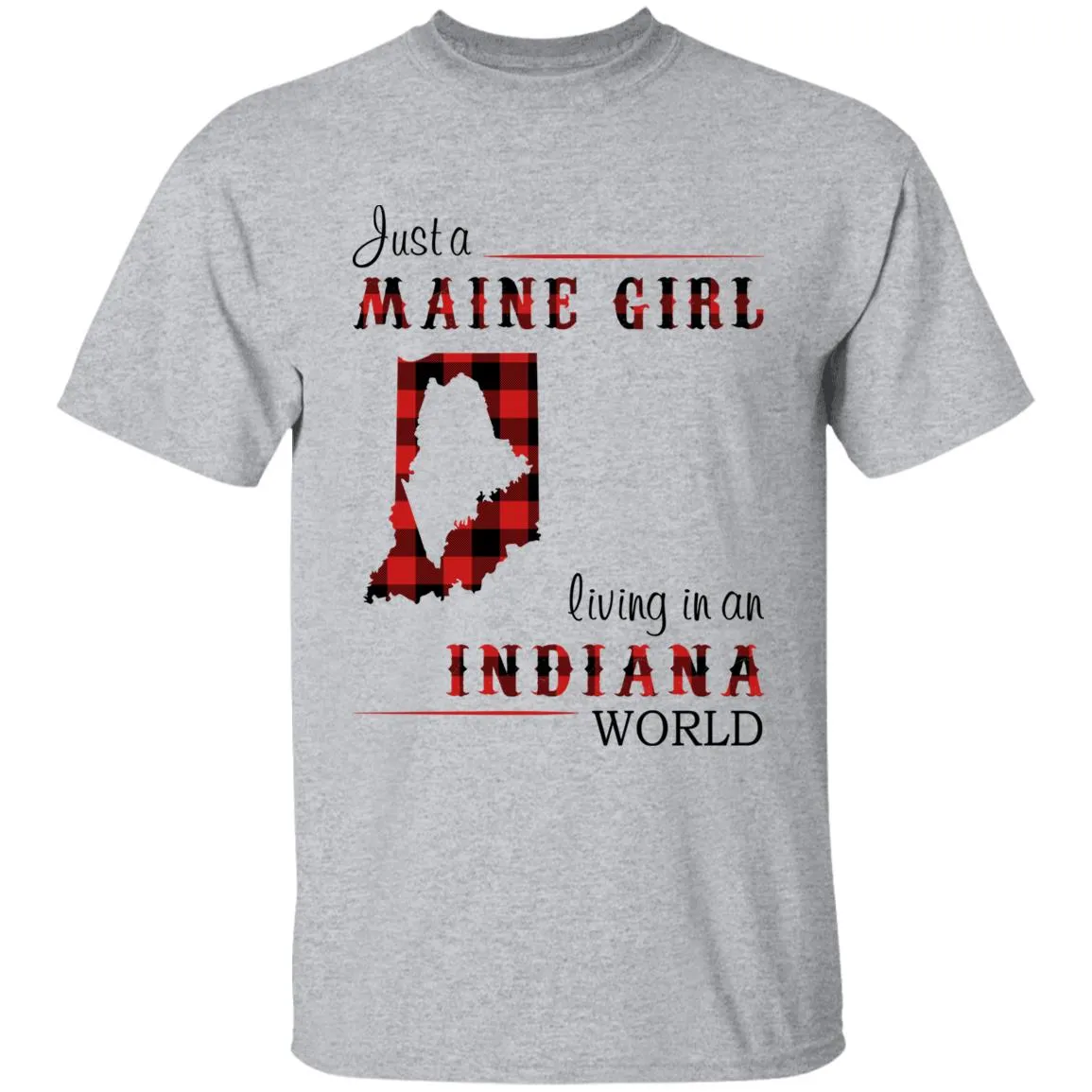 Just A Maine Girl Living In An Indiana World T-shirt
