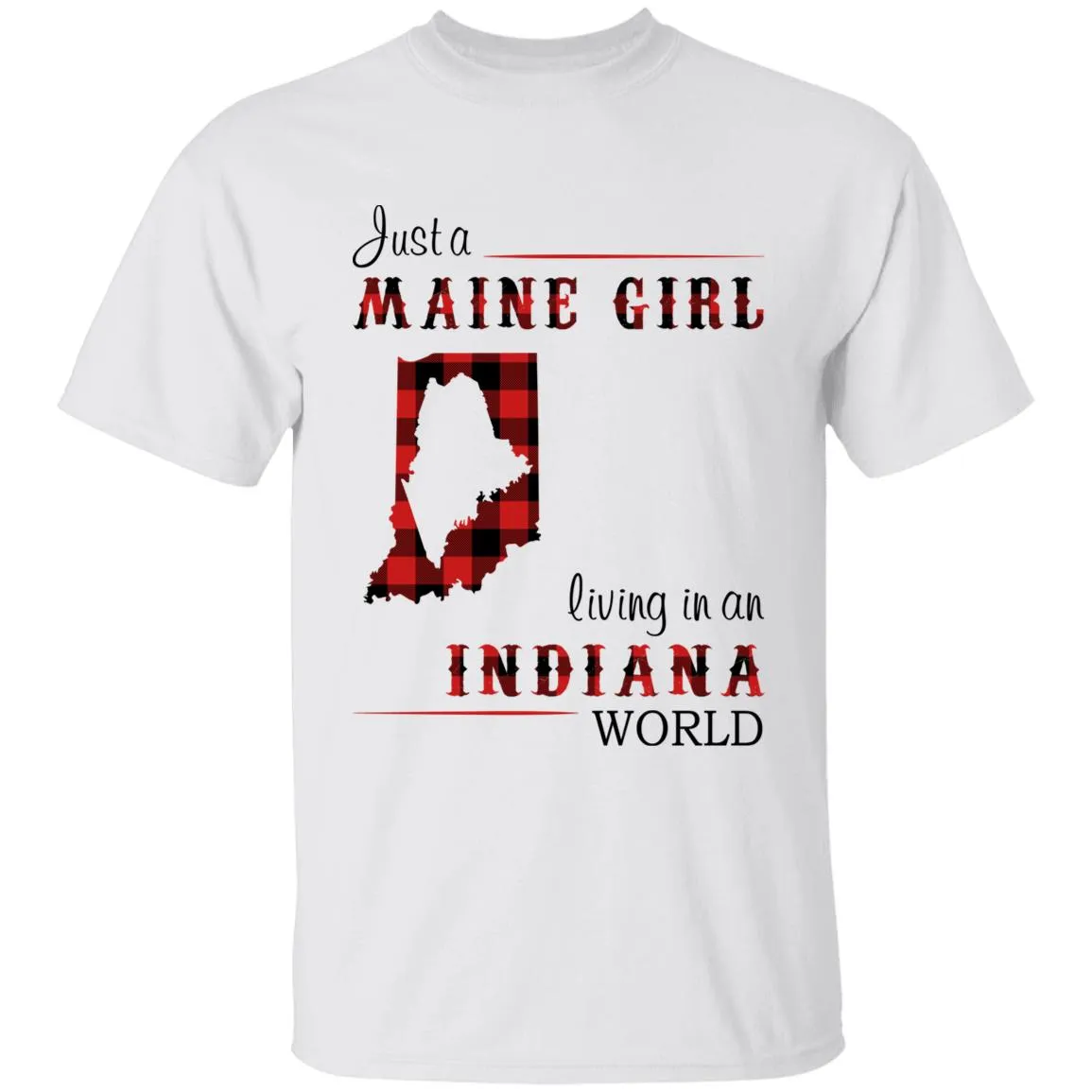 Just A Maine Girl Living In An Indiana World T-shirt