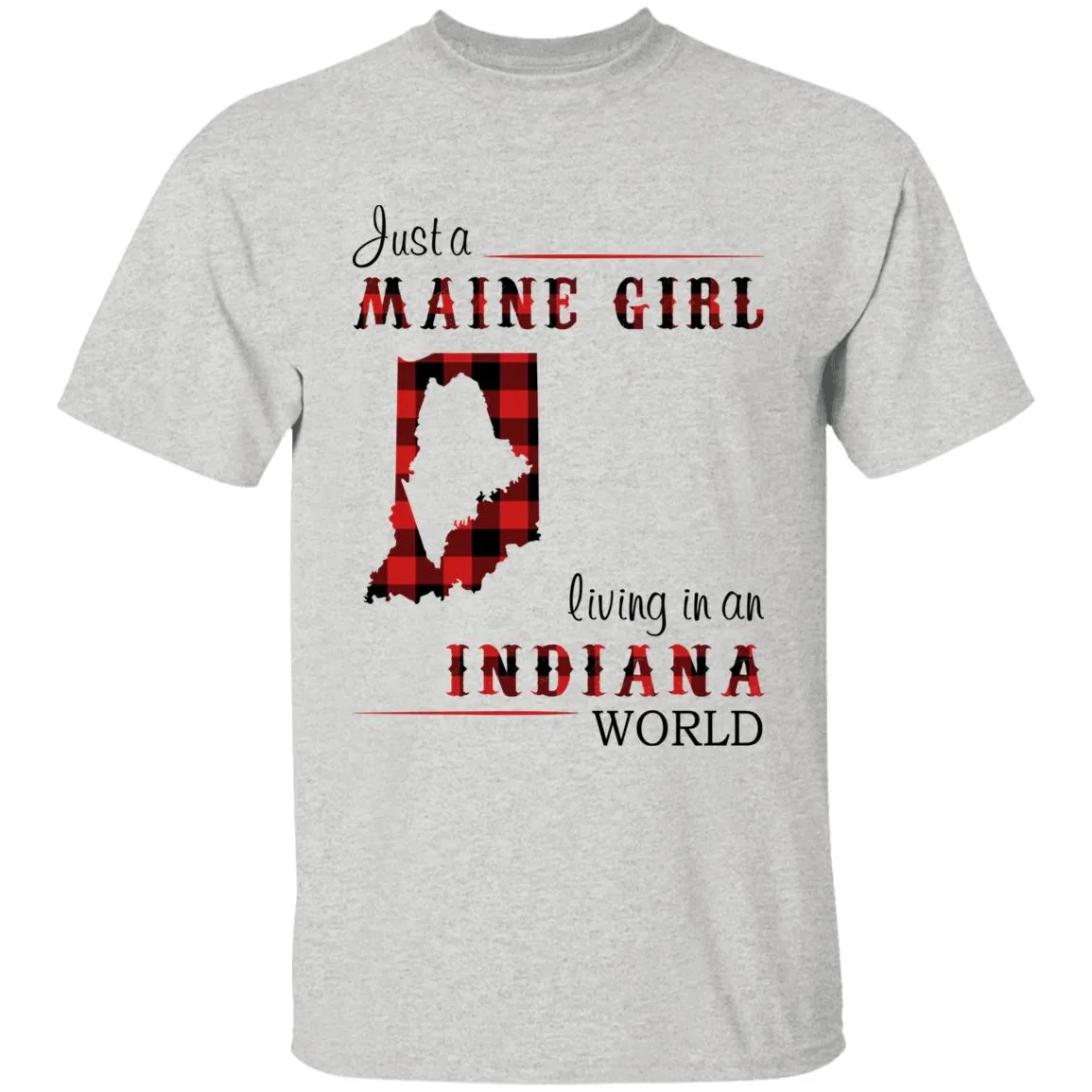 Just A Maine Girl Living In An Indiana World T-shirt