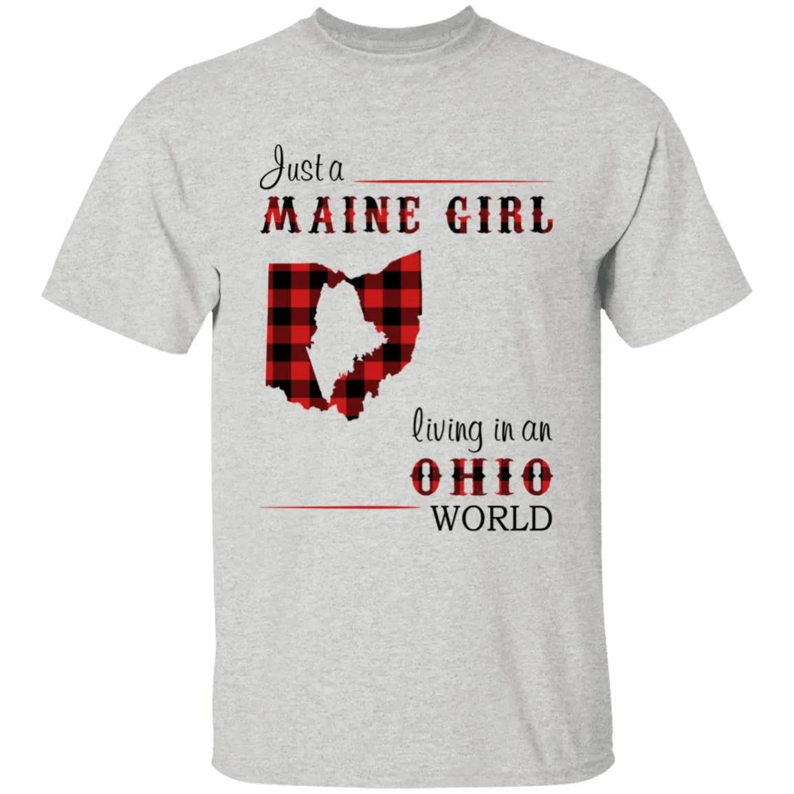 Just A Maine Girl Living In An Ohio World T-shirt