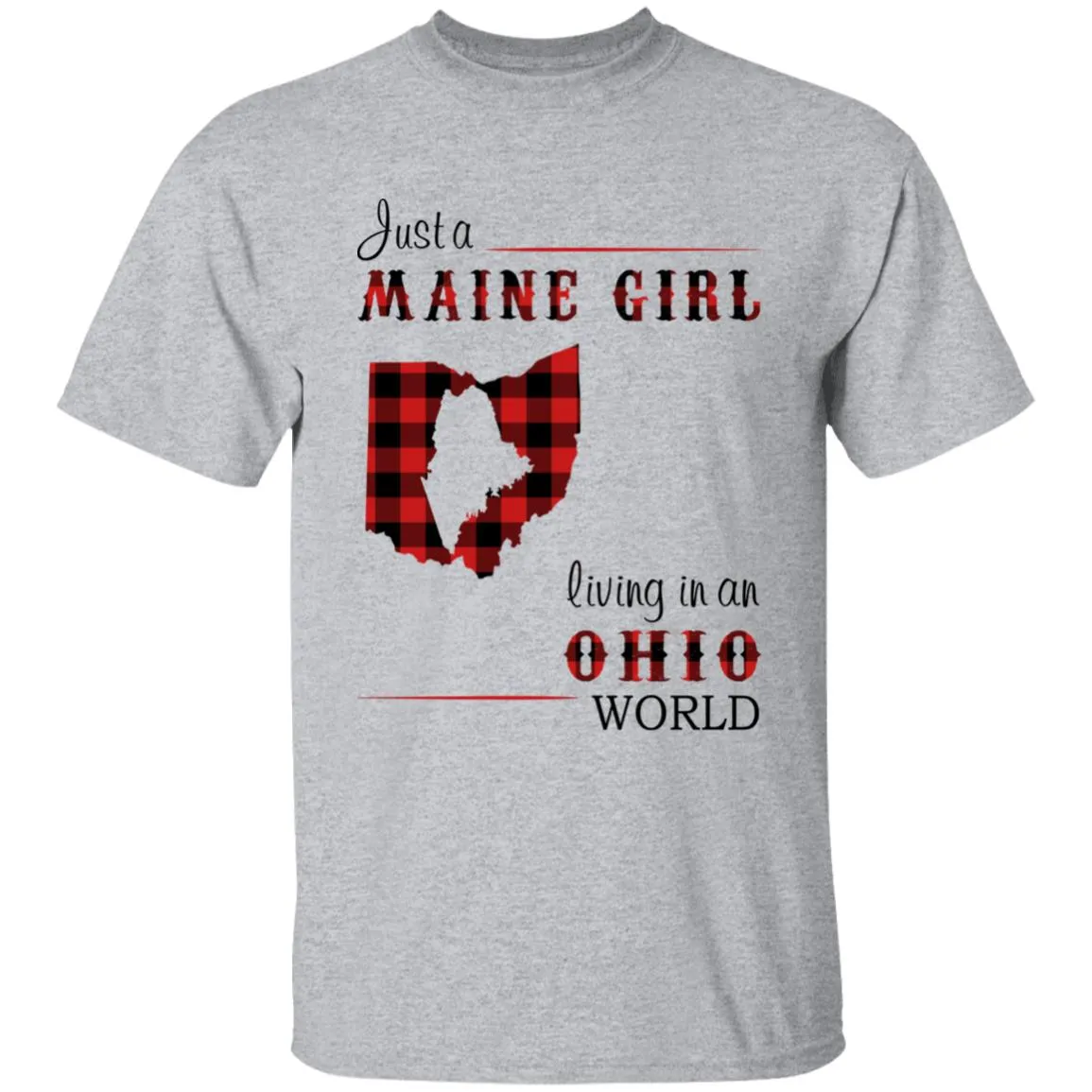 Just A Maine Girl Living In An Ohio World T-shirt