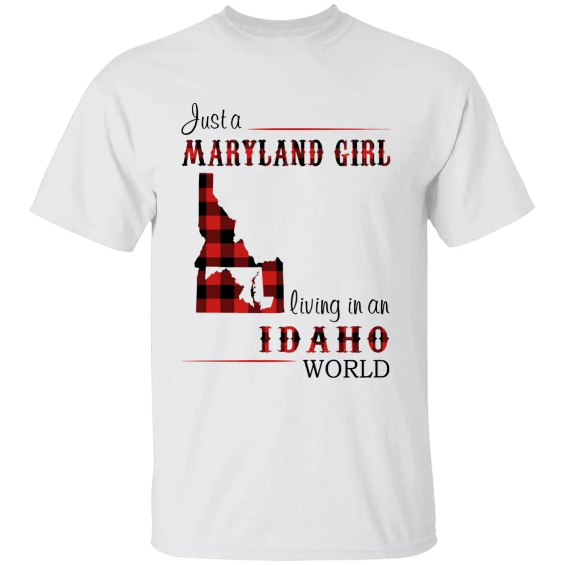 Just A Maryland Girl Living In An Idaho World T-shirt