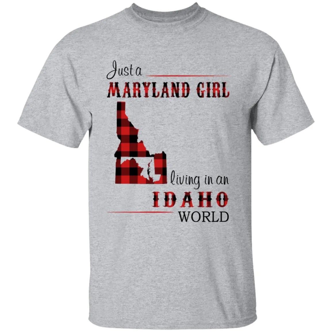 Just A Maryland Girl Living In An Idaho World T-shirt