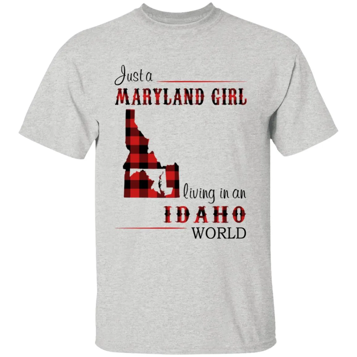 Just A Maryland Girl Living In An Idaho World T-shirt
